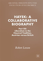 Hayek: A Collaborative Biography Part XII: Liberalism in the Classical Tradition, Austrian versus British