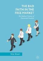 Bad Faith in the Free Market The Radical Promise of Existen
