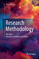 Research Methodology The Aims, Practices and Ethics of Science