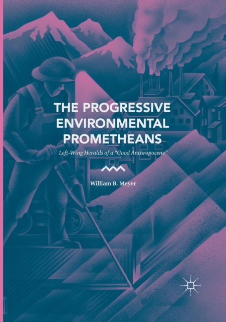 Progressive Environmental Prometheans Left-Wing Heralds of a "Good A