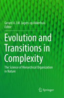 Evolution and Transitions in Complexity The Science of Hierarchical Organization in Nature