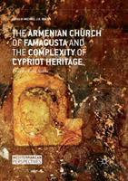 Armenian Church of Famagusta and the Complexity of Cypriot Heritage Prayers Long Silent
