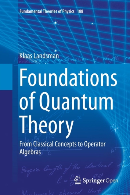 Foundations of Quantum Theory From Classical Concepts to Operator Algebras