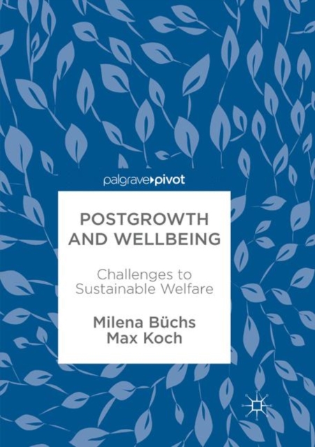 Postgrowth and Wellbeing Challenges to Sustainable Welfare
