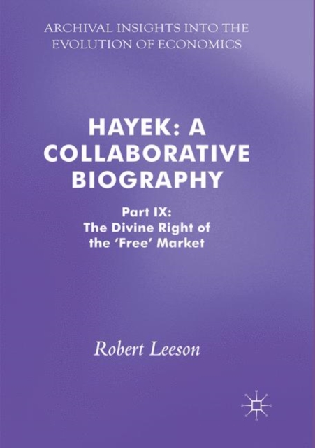 Hayek: A Collaborative Biography Part IX: The Divine Right of t