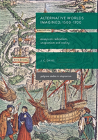 Alternative Worlds Imagined, 1500-1700 Essays on Radicalism, Utopiani