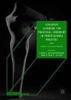 Sensuous Learning for Practical Judgment in Professional Practice Volume 1: Arts-based Methods