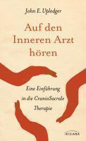 Auf den Inneren Arzt hören Eine Einführung in die CranioSacrale Therapie