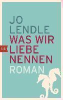 Lendle, J: Was wir Liebe nennen 