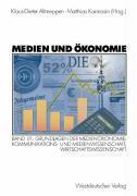 Medien Und OEkonomie Band 1/1: Grundlagen Der Medienoekonomie: Kommunikations- Und Medienwissenschaft,