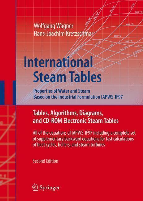 International Steam Tables - Properties of Water and Steam based on the Industrial Formulation Tables, Algorithms, Diagrams, and CD-ROM Electronic Steam Tables - All of the equations of