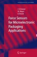 Force Sensors for Microelectronic Packaging Applications 