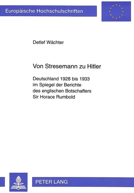Von Stresemann zu Hitler Deutschland 1928 bis 1933 im Spiegel der Berichte des englischen Botschafters Sir Horace Rumbold