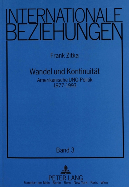 Wandel und Kontinuitaet Amerikanische UNO-Politik 1977-1993