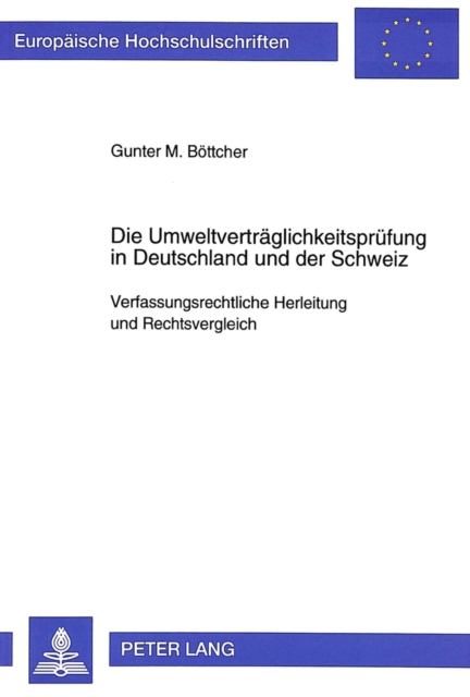 Die Umweltvertraeglichkeitspruefung in Deutschland und der Schweiz Verfassungsrechtliche Herleitung und Rechtsvergleich