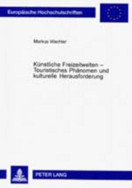 Kuenstliche Freizeitwelten - Touristisches Phaenomen Und Kulturelle Herausforderung 