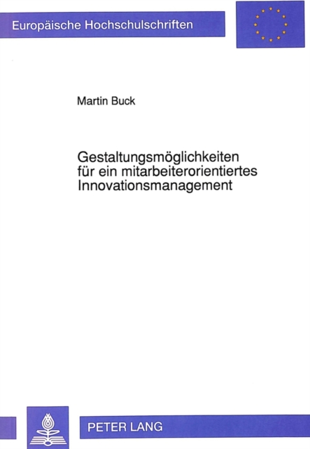 Gestaltungsmoeglichkeiten fuer ein mitarbeiterorientiertes Innovationsmanagement Empirische Analyse der Bedingungen freiwilliger Neuerungsbeitraege in Industriebetrieben mit mehr als tausend Mitarbeitern