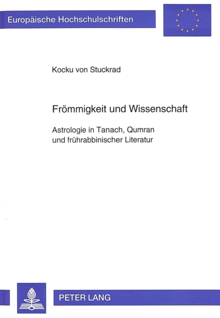 Froemmigkeit und Wissenschaft Astrologie in Tanach, Qumran und fruehrabbinischer Literatur