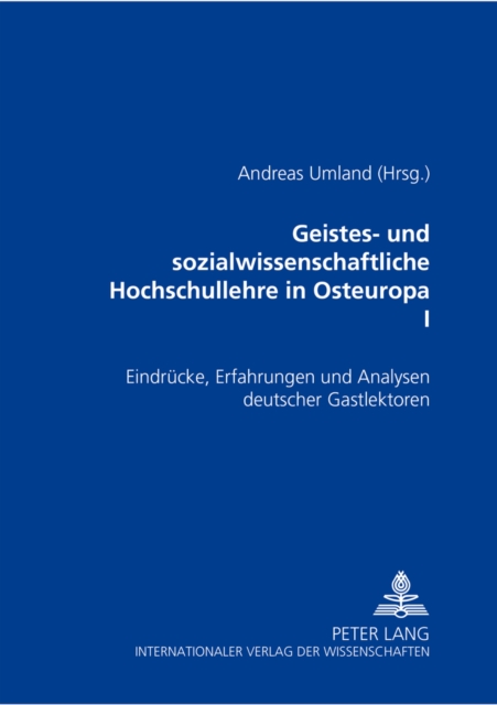 Geistes- Und Sozialwissenschaftliche Hochschullehre in Osteuropa I Eindruecke, Erfahrungen Und Analysen Deutscher Gastlektoren- Ein Projekt Des Lektorenprogramms Der Robert Bosch Stiftung in Mittel- Und Osteuropa