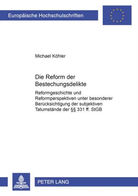 Die Reform Der Bestechungsdelikte Reformgeschichte Und Reformperspektiven Unter Besonderer Beruecksichtigung Der Subjektiven Tatumstaende Der Â§Â§ 331 Ff. Stgb