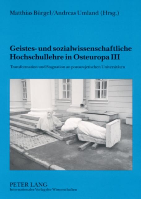 Geistes- Und Sozialwissenschaftliche Hochschullehre in Osteuropa III Transformation Und Stagnation an Postsowjetischen Universitaeten- Mit Einem Geleitwort Von Michael Daxner