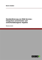 Standardisierung von Web Services - Integration semantischer und sicherheitsbezogener Aspekte 