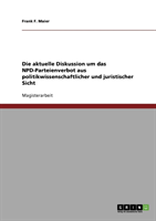 aktuelle Diskussion um das NPD-Parteienverbot aus politikwissenschaftlicher und juristischer Sicht 