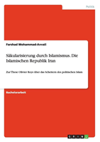 Sakularisierung Durch Islamismus. Die Islamischen Republik Iran 