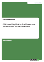 Gl ck Und Ungl ck in Den Kinder- Und Hausm rchen Der Br der Grimm 