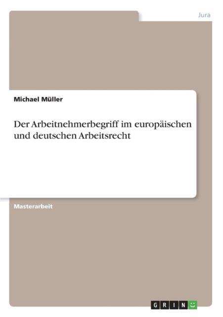 Arbeitnehmerbegriff im europaischen und deutschen Arbeitsrecht 