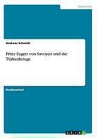 Prinz Eugen Von Savoyen Und Die Turkenkriege 