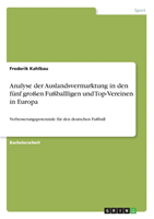 Analyse der Auslandsvermarktung in den funf grossen Fussballligen und Top-Vereinen in Europa Verbesserungspotenziale fur de