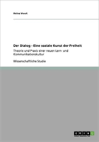 Der Dialog. Eine Soziale Kunst Der Freiheit 