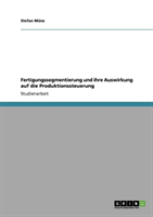 Fertigungssegmentierung Und Ihre Auswirkung Auf Die Produktionssteuerung 