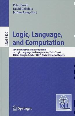 Logic, Language, and Computation 7th International Tbilisi Symposium on Logic, Language, and Computation, TbiLLC 2007, Tbilisi, Georgia, October 1-5, 2007. Revised Selected Papers