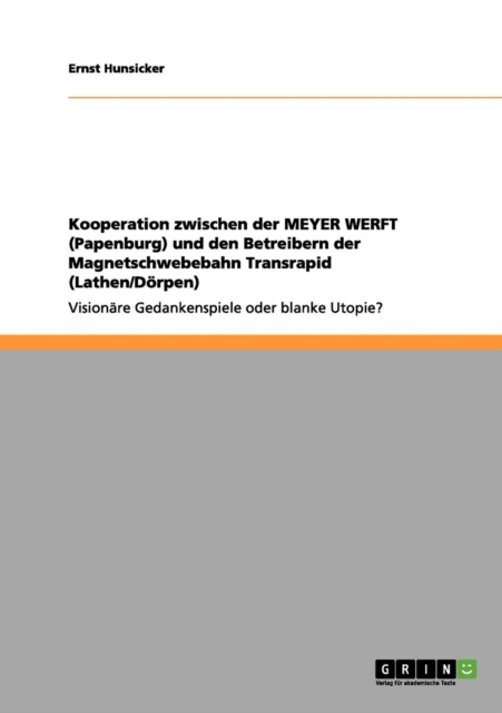 Kooperation zwischen der MEYER WERFT (Papenburg) und den Betreibern der Magnetschwebebahn Transrapid Visionare Gedankenspiele oder