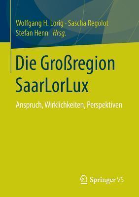 Die Grossregion Saarlorlux Anspruch, Wirklichkeiten, Pers