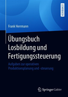 UEbungsbuch Losbildung Und Fertigungssteuerung Aufgaben Zur Operativen Produk