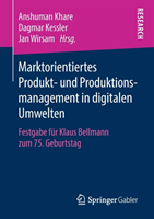 Marktorientiertes Produkt- Und Produktionsmanagement in Digitalen Umwelten Festgabe Fur Klaus Bellmann Zu