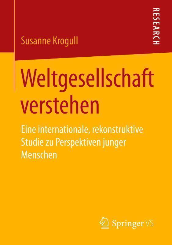 Weltgesellschaft verstehen Eine internationale, rekonstruktive Studie zu Perspektiven junger Menschen