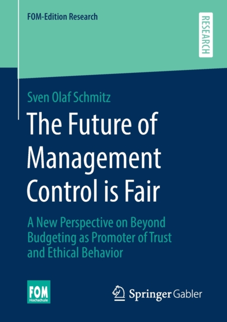 Future of Management Control is Fair A New Perspective on Beyond Budgeting as Promoter of Trust and Ethical Behavior