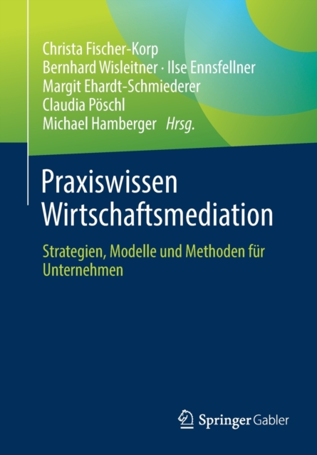 Praxiswissen Wirtschaftsmediation Strategien, Modelle Und Method