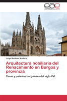 Arquitectura Nobiliaria del Renacimiento En Burgos y Provincia 