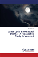 Lunar Cycle & Unnatural Deaths - A Prospective Study in Varanasi 