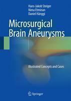 Microsurgical Brain Aneurysms Illustrated Concepts and Cases