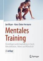 Mentales Training Grundlagen und Anwendung in Sport, Rehabilitation, Arbeit und Wirtschaft
