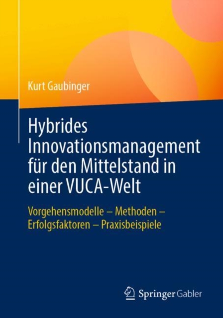 Hybrides Innovationsmanagement Fur Den Mittelstand in Einer Vuca-Welt Vorgehensmodelle - Methoden -