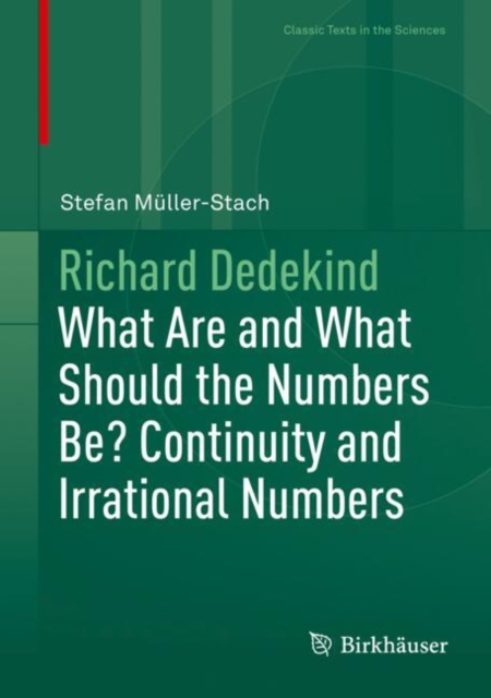 Richard Dedekind What Are and What Should the Numbers Be? Continuity and Irrational Numbers