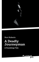Deadly Journeyman A Foundings Tale