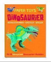 Paper Toys: Dinosaurier (Heraustrennen - Basteln - Spielen) Mit 10 beweglichen Dinosaurier-Modellen